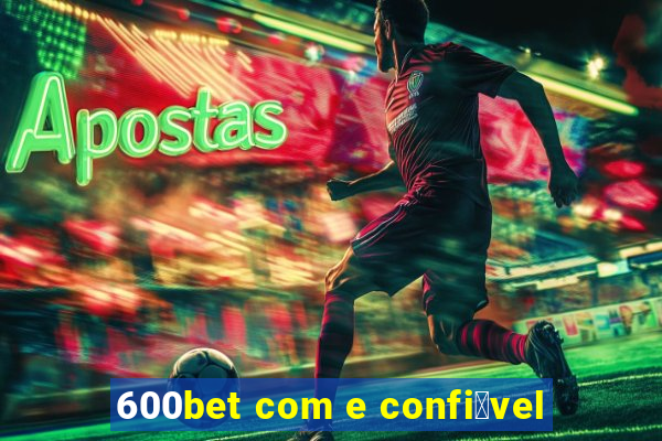 600bet com e confi谩vel